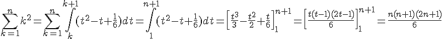 4$\sum\limits_{k=1}^nk^2=\sum\limits_{k=1}^n\int\limits_k^{k+1}(t^2-t+\frac{1}{6})dt=\int\limits_1^{n+1}(t^2-t+\frac{1}{6})dt=\left[\frac{t^3}{3}-\frac{t^2}{2}+\frac{t}{6}\right]_1^{n+1}=\left[\frac{t(t-1)(2t-1)}{6}\right]_1^{n+1}=\frac{n(n+1)(2n+1)}{6}